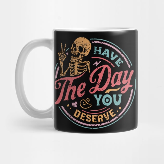 Have The Day You Deserve color distressed by TheSecretDoorInn